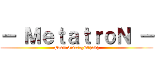 － ＭｅｔａｔｒｏＮ － (Poom Intaragumhang)