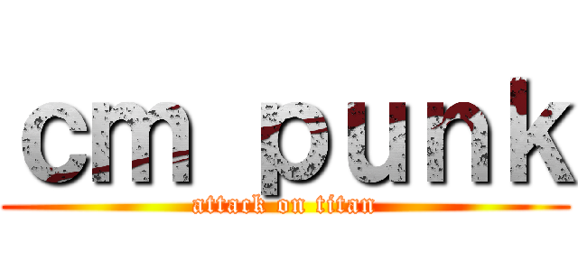 ｃｍ ｐｕｎｋ (attack on titan)