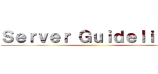 Ｓｅｒｖｅｒ Ｇｕｉｄｅｌｉｎｅｓ ()