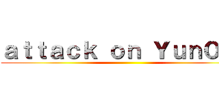 ａｔｔａｃｋ ｏｎ Ｙｕｎ０ｎａ ()