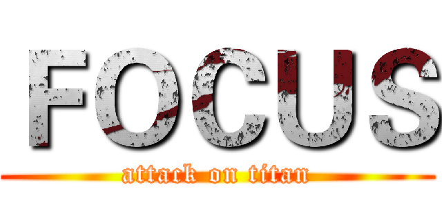 ＦＯＣＵＳ (attack on titan)