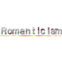 Ｒｏｍａｎｔｉｃｉｓｍ ()