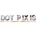 ＤＯＴ ＰＩＸＩＳ ()