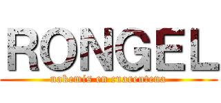 ＲＯＮＧＥＬ (nakemis en cuarentena)
