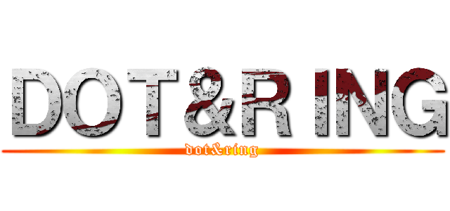 ＤＯＴ＆ＲＩＮＧ (dot&ring)