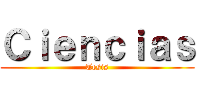 Ｃｉｅｎｃｉａｓ (Tesis)