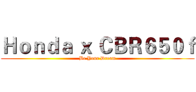 Ｈｏｎｄａ ｘ ＣＢＲ６５０ｆ (Be Your Dream)