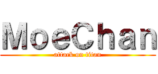 ＭｏｅＣｈａｎ (attack on titan)