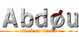 Ａｂｄøｕ (attack on titan 2)