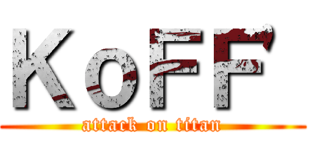ＫｏＦＦ' (attack on titan)