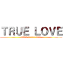 ＴＲＵＥ ＬＯＶＥ (attack on mee.dome)