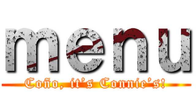 ｍｅｎｕ (Coño, it’s Connie’s!)