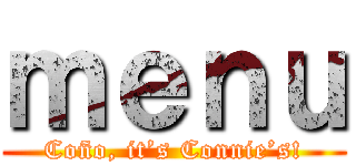 ｍｅｎｕ (Coño, it’s Connie’s!)