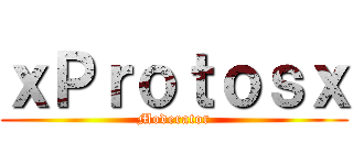 ｘＰｒｏｔｏｓｘ (Moderator)