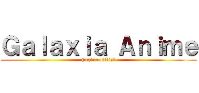 Ｇａｌａｘｉａ Ａｎｉｍｅ (pagina oficial)