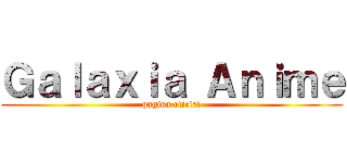 Ｇａｌａｘｉａ Ａｎｉｍｅ (pagina oficial)