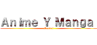 Ａｎｉｍｅ Ｙ Ｍａｎｇａ  (Mundial)