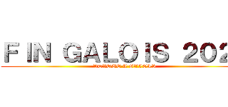 ＦＩＮ ＧＡＬＯＩＳ ２０２１ (ATAQUE A GALOIS)