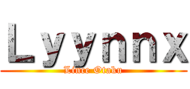 Ｌｙｙｎｎｘ (Lince Otaku)