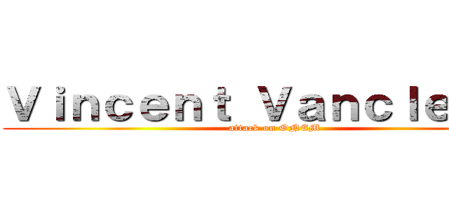 Ｖｉｎｃｅｎｔ Ｖａｎｃｌｅｒｃｑ (attack on ONEM)
