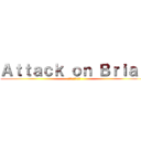 Ａｔｔａｃｋ ｏｎ Ｂｒｉａｎ (ブライアンへの攻撃)