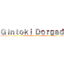 Ｇｉｎｔｏｋｉ Ｄｏｒｇａｄｏ (para fãs de gintama!)