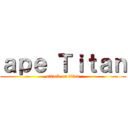 ａｐｅ Ｔｉｔａｎ (attack on titan)