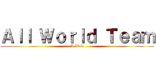 Ａｌｌ Ｗｏｒｌｄ Ｔｅａｍ (A.W.T)