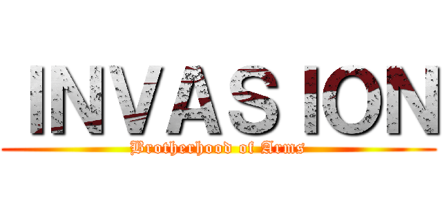 ＩＮＶＡＳＩＯＮ (Brotherhood of Arms)