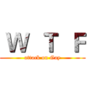  Ｗ  Ｔ  Ｆ (attack on Gay)