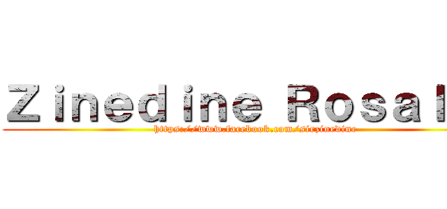 Ｚｉｎｅｄｉｎｅ Ｒｏｓａｌｅｓ (https://www.facebook.com/sirzinedine)