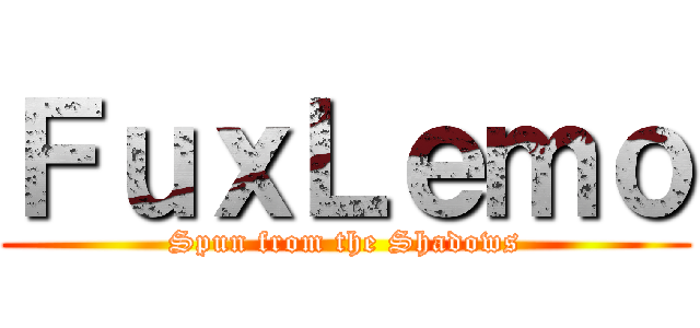 ＦｕｘＬｅｍｏ (Spun from the Shadows)