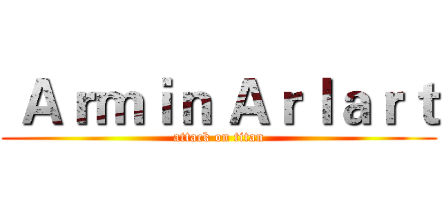  Ａｒｍｉｎ Ａｒｌａｒｔ (attack on titan)