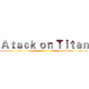 Ａｔａｃｋ ｏｎ Ｔｉｔａｎ ()