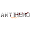 ＡＮＴＩＨＥＲＯ (ANTIHERO)