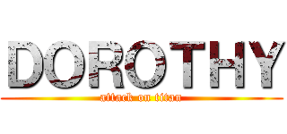 ＤＯＲＯＴＨＹ (attack on titan)