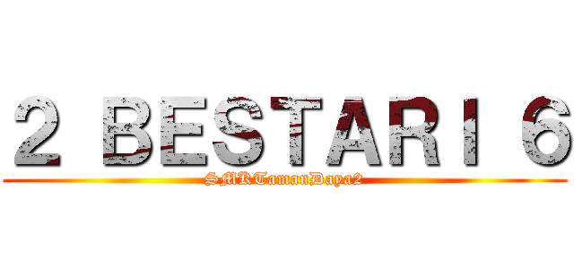 ２ ＢＥＳＴＡＲＩ ６ (SMKTamanDaya2)