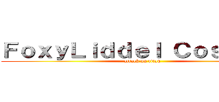 ＦｏｘｙＬｉｄｄｅｌ Ｃｏｓｐｌａｙ (attack on titan)