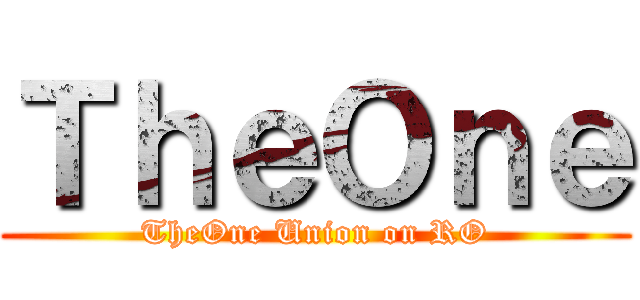 ＴｈｅＯｎｅ (TheOne Union on RO)