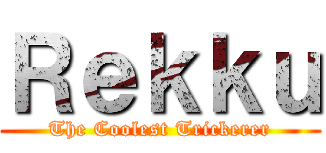 Ｒｅｋｋｕ (The Coolest Trickerer)