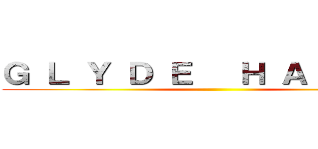 Ｇ Ｌ Ｙ Ｄ Ｅ   Ｈ Ａ Ｚ Ｅ Ｌ ()