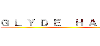 Ｇ Ｌ Ｙ Ｄ Ｅ   Ｈ Ａ Ｚ Ｅ Ｌ ()