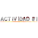 ＡＣＴＩＶＩＤＡＤ ＃１ (ATTACK ON TITAN )