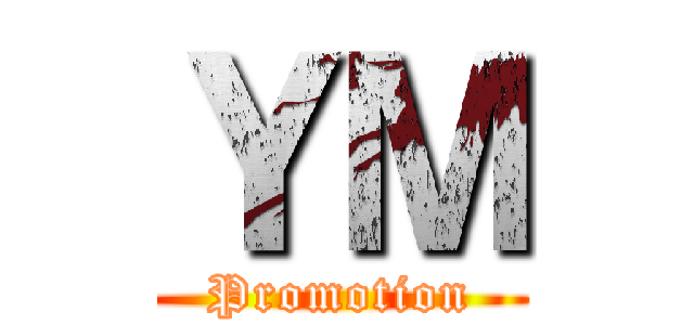 ＹＭ (Promotion)