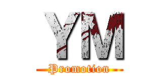 ＹＭ (Promotion)