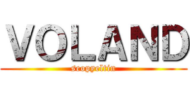ＶＯＬＡＮＤ (seopyeltin)