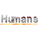 Ｈｕｍａｎｓ ()