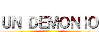 ＵＮ ＤＥＭＯＮＩＯ ()