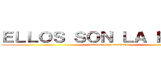 ＥＬＬＯＳ ＳＯＮ ＬＡ ＰＲＥＳＡ (nosotros los casadores)