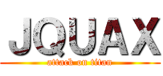 ＪＱＵＡＸ (attack on titan)